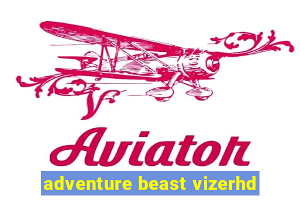 adventure beast vizerhd